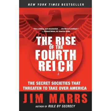 The Rise of the Fourth Reich: The Secret Societies That Threaten to Take Over America - Paperback
