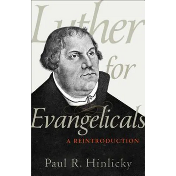 Luther for Evangelicals: A Reintroduction - Paperback
