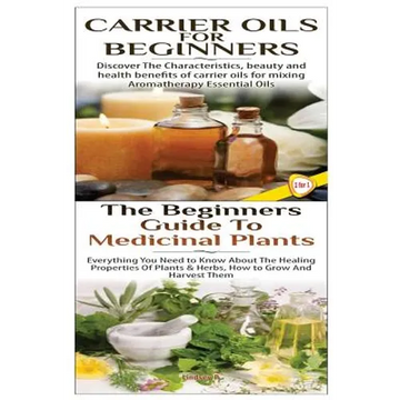 Carrier Oils for Beginners & The Beginners Guide to Medicinal Plants - Paperback
