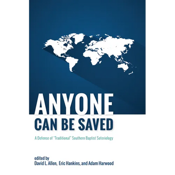 Anyone Can Be Saved: A Defense of "Traditional" Southern Baptist Soteriology - Hardcover