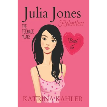 JULIA JONES - The Teenage Years - Book 6: RELENTLESS - A book for teenage girls - Paperback