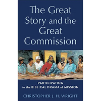 The Great Story and the Great Commission: Participating in the Biblical Drama of Mission - Paperback