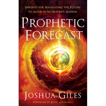 Prophetic Forecast: Insights for Navigating the Future to Align with Heaven's Agenda - Paperback