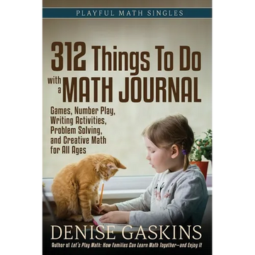 312 Things To Do with a Math Journal: Games, Number Play, Writing Activities, Problem Solving, and Creative Math for All Ages - Paperback