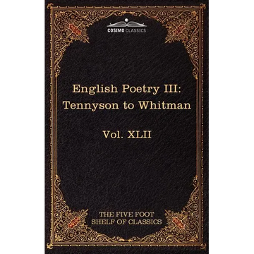 English Poetry III: Tennyson to Whitman: The Five Foot Shelf of Classics, Vol. XLII (in 51 Volumes) - Paperback