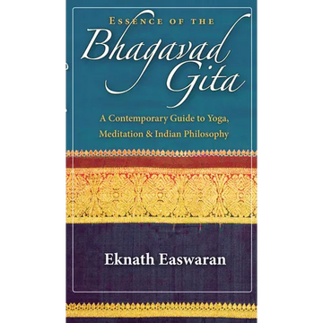 Essence of the Bhagavad Gita: A Contemporary Guide to Yoga, Meditation & Indian Philosophy - Paperback