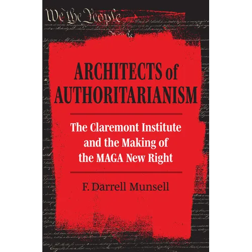 Architects of Authoritarianism: The Claremont Institute and the Making of the Maga New Right