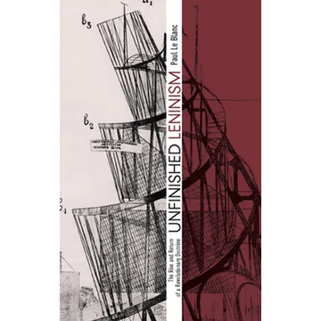 Unfinished Leninism: The Rise and Return of a Revolutionary Doctrine - Paperback