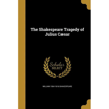 The Shakespeare Tragedy of Julius Cæsar - Paperback