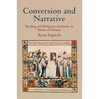 Conversion and Narrative: Reading and Religious Authority in Medieval Polemic - Hardcover
