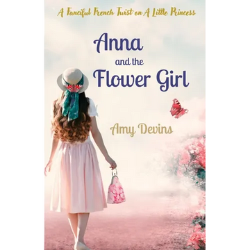 Anna and the Flower Girl: A Fanciful French Twist on A Little Princess - Paperback