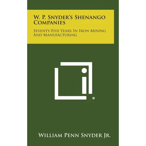 W. P. Snyder's Shenango Companies: Seventy-Five Years in Iron Mining and Manufacturing