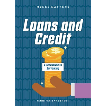 Loans and Credit: A Teen Guide to Borrowing - Paperback