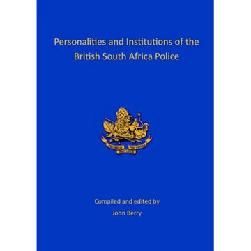 Personalities and Institutions of the British South Africa Police - Paperback
