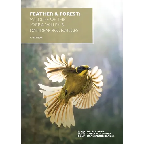 Feather & Forest: Wildlife of the Yarra Valley & Dandenong Ranges: Wildlife of the Yarra Valley