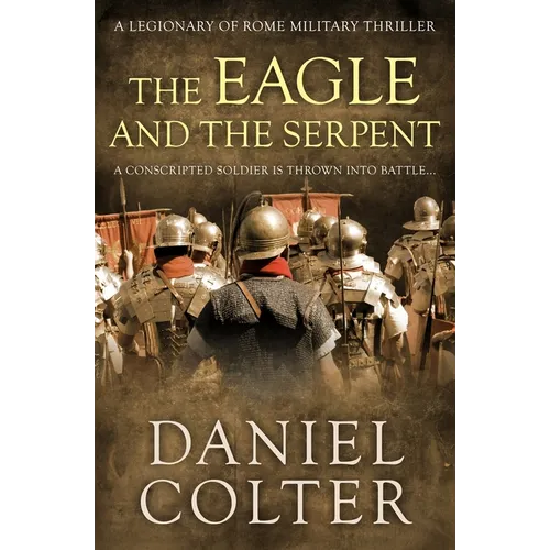 The Eagle and the Serpent: A conscripted soldier is thrown into battle...