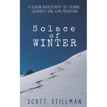 Solace Of Winter: A Season Backcountry Ski Touring Colorado's San Juan Mountains - Paperback