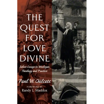 The Quest for Love Divine: Select Essays in Wesleyan Theology and Practice - Paperback