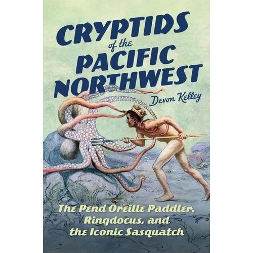 Cryptids of the Pacific Northwest: The Pend Oreille Paddler, Ringdocus, and the Iconic Sasquatch