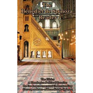 The Benedict de Spinoza Reader: The Ethics, a Theologico-Political Treatise, on the Improvement of Understanding, Correspondence of Benedict de Spinoz - Hardcover
