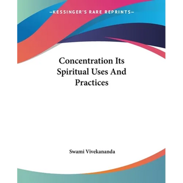 Concentration Its Spiritual Uses And Practices - Paperback