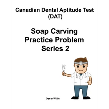 Canadian Dental Aptitude Test (DAT) Soap Carving Practice Problem Series 2 - Paperback