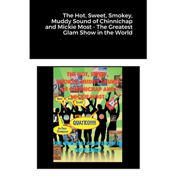 The Hot, Sweet, Smokey, Muddy Sound of Chinnichap and Mickie Most - The Greatest Glam Show in the World - Paperback