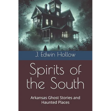 Spirits of the South: Arkansas Ghost Stories and Haunted Places - Paperback
