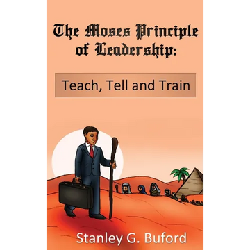 The Moses Principle of Leadership: Teach Tell and Train - Hardcover