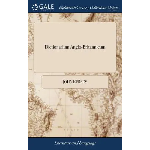 Dictionarium Anglo-Britannicum: Or, a General English Dictionary, Comprehending a Brief, but Emphatical and Clear Explication of all Sorts of Difficul