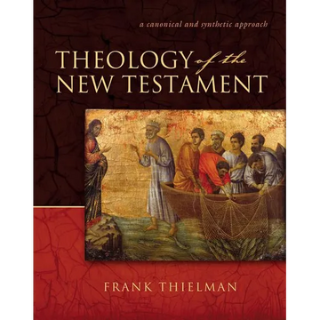 Theology of the New Testament: A Canonical and Synthetic Approach - Hardcover