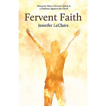 Fervent Faith: Discover How a Fervent Spirit Is a Defense Against the Devil - Paperback