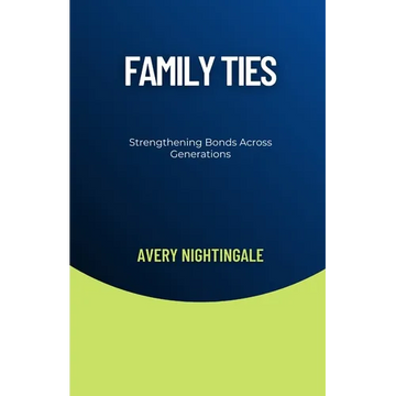 Family Ties: Strengthening Bonds Across Generations - Paperback