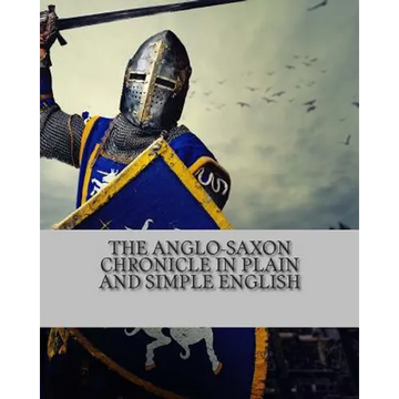 The Anglo-Saxon Chronicle In Plain and Simple English - Paperback