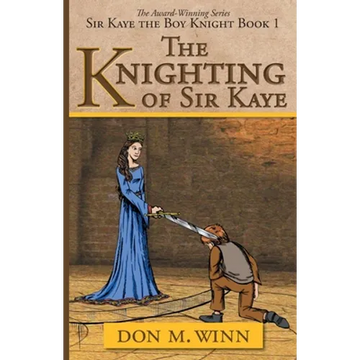 The Knighting of Sir Kaye: Sir Kaye the Boy Knight Book 1 - Paperback