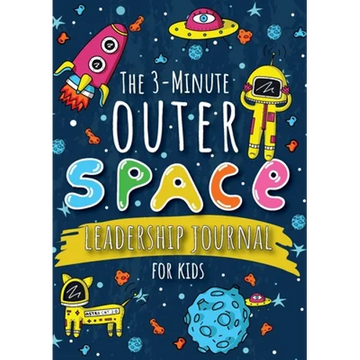 The 3-Minute Outer Space Leadership Journal for Kids: A Guide to Becoming a Confident and Positive Leader (Growth Mindset Journal for Kids) (A5 - 5.8 - Paperback