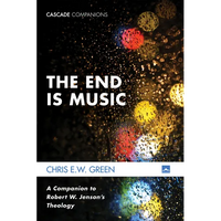 The End Is Music: A Companion to Robert W. Jenson's Theology - Paperback
