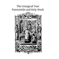 The Liturgical Year: Passiontide and Holy Week - Paperback