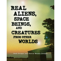 Real Aliens, Space Beings, and Creatures from Other Worlds - Paperback
