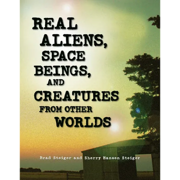 Real Aliens, Space Beings, and Creatures from Other Worlds - Paperback