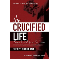 The Crucified Life: Seven Words from the Cross: Devotional and Study Guide - Paperback