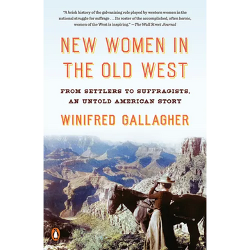 New Women in the Old West: From Settlers to Suffragists, an Untold American Story - Paperback