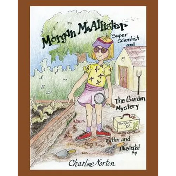 Morgan McAllister, Super Scientist and The Garden Mystery - Paperback