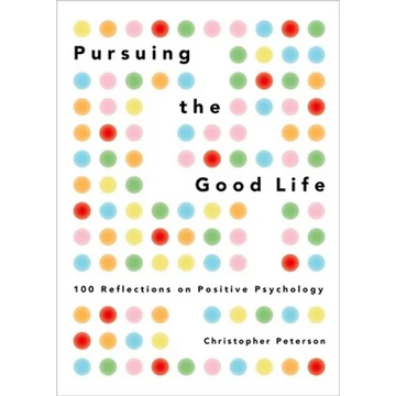 Pursuing the Good Life: 100 Reflections on Positive Psychology - Hardcover