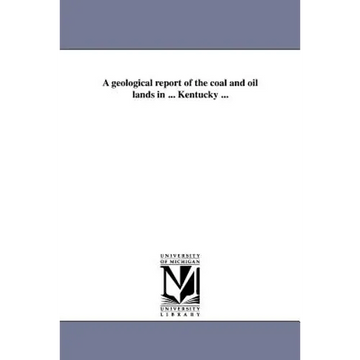A geological report of the coal and oil lands in ... Kentucky ... - Paperback