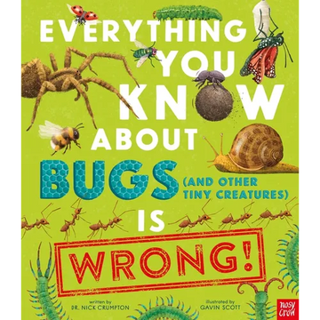 Everything You Know about Bugs (and Other Tiny Creatures) Is Wrong! - Hardcover