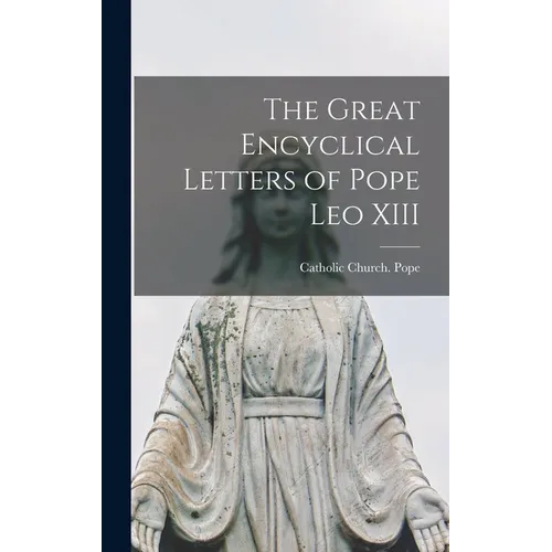 The Great Encyclical Letters of Pope Leo XIII