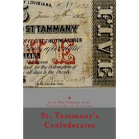 St. Tammany's Confederates: & Civil War soldiers with ties to St Tammany Parish, Louisiana - Paperback