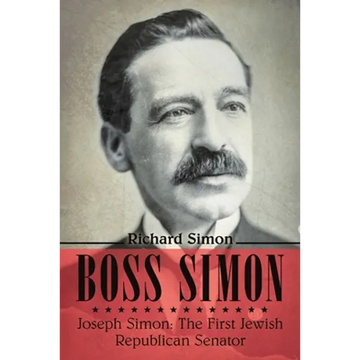 Boss Simon: Joseph Simon: The First Jewish Republican Senator - Paperback
