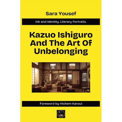 Kazuo Ishiguro And The Art Of Unbelonging